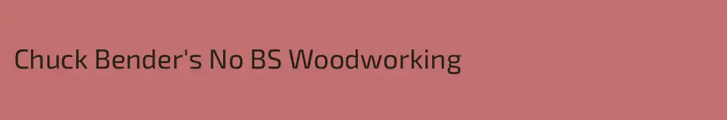 Chuck Bender's No BS Woodworking